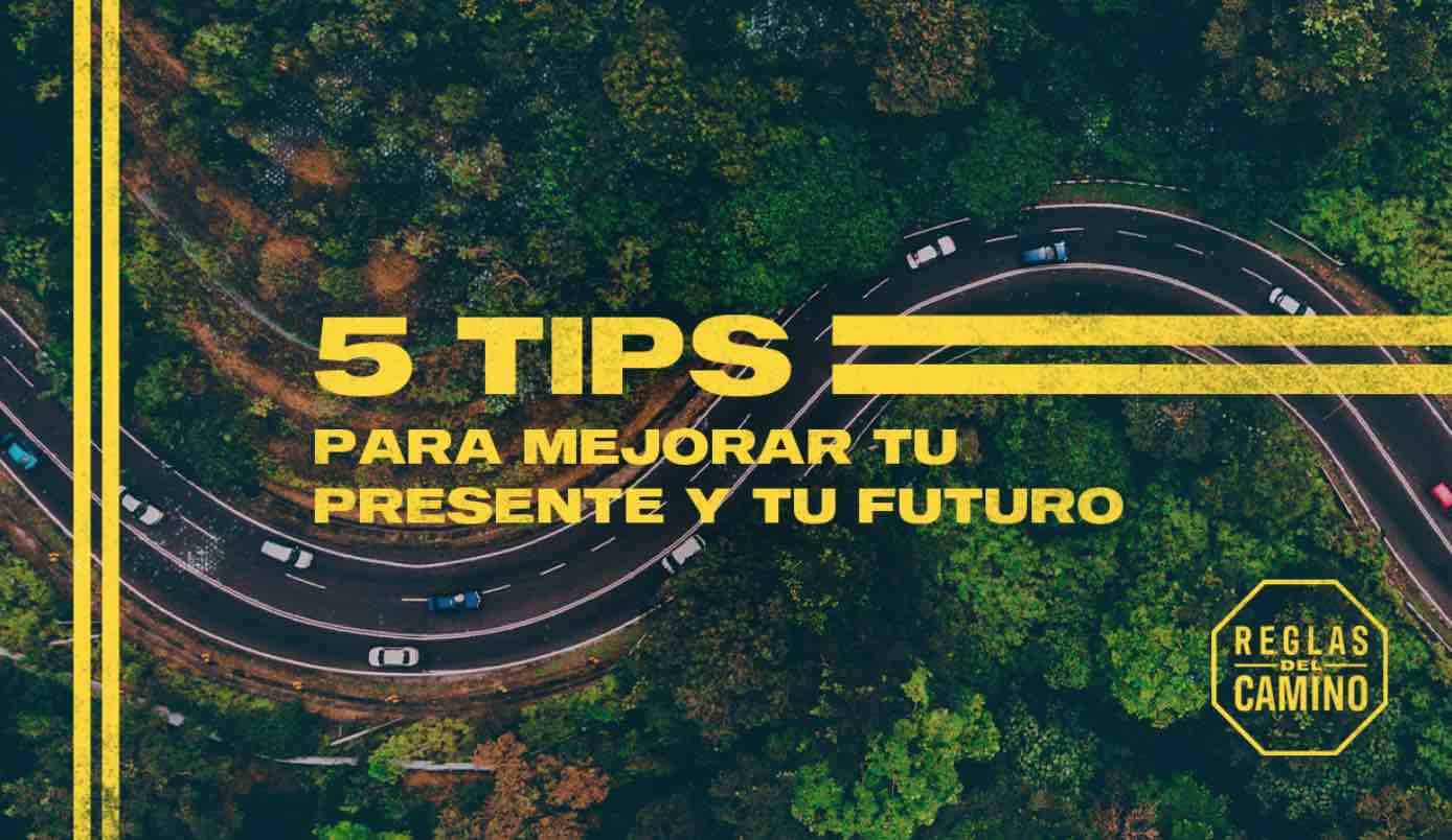Reglas del camino: 5 tips para mejorar tu presente y tu futuro